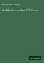 Silas Laurence Loomis: The Education and Health of Women, Buch