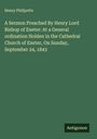 Henry Phillpotts: A Sermon Preached By Henry Lord Bishop of Exeter: At a General ordination Holden in the Cathedral Church of Exeter, On Sunday, September 24, 1843, Buch