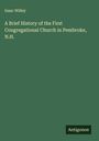 Isaac Willey: A Brief History of the First Congregational Church in Pembroke, N.H., Buch