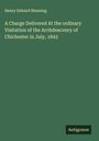 Henry Edward Manning: A Charge Delivered At the ordinary Visitation of the Archdeaconry of Chichester in July, 1843, Buch
