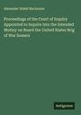 Alexander Slidell Mackenzie: Proceedings of the Court of Inquiry Appointed to Inquire into the Intended Mutiny on Board the United States Brig of War Somers, Buch