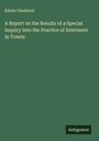 Edwin Chadwick: A Report on the Results of a Special Inquiry Into the Practice of Interment in Towns, Buch