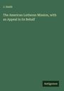 J. Smith: The American Lutheran Mission, with an Appeal in its Behalf, Buch