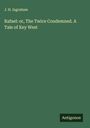 J. H. Ingraham: Rafael: or, The Twice Condemned. A Tale of Key West, Buch