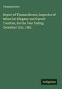 Thomas Brown: Report of Thomas Brown, Inspector of Mines for Allegany and Garrett Counties, for the Year Ending December 31st, 1881, Buch