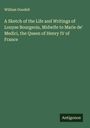 William Goodell: A Sketch of the Life and Writings of Louyse Bourgeois, Midwife to Marie de' Medici, the Queen of Henry IV of France, Buch