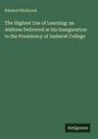 Edward Hitchcock: The Highest Use of Learning: an Address Delivered at his Inauguration to the Presidency of Amherst College, Buch