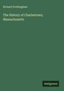 Richard Frothingham: The History of Charlestown, Massachusetts, Buch