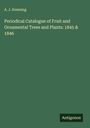 A. J. Downing: Periodical Catalogue of Fruit and Ornamental Trees and Plants: 1845 & 1846, Buch