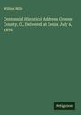 William Mills: Centennial Historical Address. Greene County, O., Delivered at Xenia, July 4, 1876, Buch