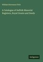 William Stevenson Fitch: A Catalogue of Suffolk Manorial Registers, Royal Grants and Deeds, Buch