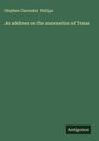 Stephen Clarendon Phillips: An address on the annexation of Texas, Buch