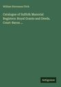 William Stevenson Fitch: Catalogue of Suffolk Manorial Registers: Royal Grants and Deeds, Court-Baron ..., Buch