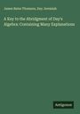 James Bates Thomson: A Key to the Abridgment of Day's Algebra: Containing Many Explanations, Buch