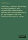 John H. Griscom: The Sanitary Condition of the Laboring Population of New York: with Suggestions for Its Improvement: a Discourse (with Additions) Delivered on the 30th December, 1844, at the Repository of the American Institute, Buch