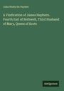 John Watts De Peyster: A Vindication of James Hepburn. Fourth Earl of Bothwell, Third Husband of Mary, Queen of Scots, Buch