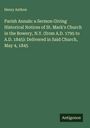 Henry Anthon: Parish Annals: a Sermon Giving Historical Notices of St. Mark's Church in the Bowery, N.Y. (from A.D. 1795 to A.D. 1845): Delivered in Said Church, May 4, 1845, Buch