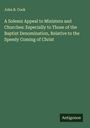 John B. Cook: A Solemn Appeal to Ministers and Churches: Especially to Those of the Baptist Denomination, Relative to the Speedy Coming of Christ, Buch