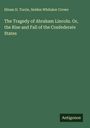 Hiram D. Torrie: The Tragedy of Abraham Lincoln. Or, the Rise and Fall of the Confederate States, Buch