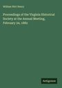 William Wirt Henry: Proceedings of the Virginia Historical Society at the Annual Meeting, February 24, 1882, Buch