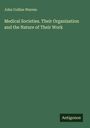 John Collins Warren: Medical Societies. Their Organization and the Nature of Their Work, Buch