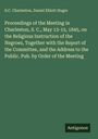 S. C. Charleston: Proceedings of the Meeting in Charleston, S. C., May 13-15, 1845, on the Religious Instruction of the Negroes, Together with the Report of the Committee, and the Address to the Public. Pub. by Order of the Meeting, Buch