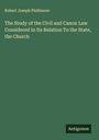 Robert Joseph Phillimore: The Study of the Civil and Canon Law Considered In Its Relation To the State, the Church, Buch
