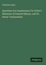 Christian Lenny: Questions For Examination On Tytler's Elements of General History, and Dr. Nares' Continuation, Buch
