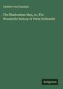 Adelbert von Chamisso: The Shadowless Man, or, The Wonderful history of Peter Schlemihl, Buch