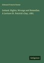 Edmund Francis Dunne: Ireland. Rights, Wrongs and Remedies. A Lecture St. Patrick's Day, 1881, Buch