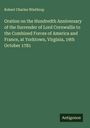 Robert Charles Winthrop: Oration on the Hundredth Anniversary of the Surrender of Lord Cornwallis to the Combined Forces of America and France, at Yorktown, Virginia, 19th October 1781, Buch