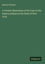 Ignatius Thomas: A Further Illustration of the Case of the Seneca Indians in the State of New York, Buch
