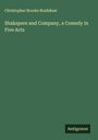 Christopher Brooke Bradshaw: Shakspere and Company, a Comedy in Five Acts, Buch
