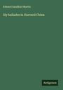 Edward Sandford Martin: Sly ballades in Harvard China, Buch