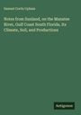 Samuel Curtis Upham: Notes from Sunland, on the Manatee River, Gulf Coast South Florida. Its Climate, Soil, and Productions, Buch