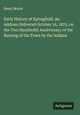 Henry Morris: Early History of Springfield. An Address Delivered October 16, 1875, on the Two Hundredth Anniversary of the Burning of the Town by the Indians, Buch