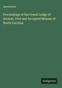 Anonymous: Proceedings of the Grand Lodge of Ancient, Free and Accepted Masons of North Carolina, Buch