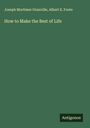 Joseph Mortimer Granville: How to Make the Best of Life, Buch