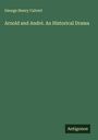 George Henry Calvert: Arnold and André. An Historical Drama, Buch