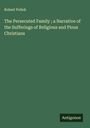 Robert Pollok: The Persecuted Family ; a Narrative of the Sufferings of Religious and Pious Christians, Buch