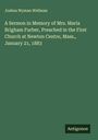 Joshua Wyman Wellman: A Sermon in Memory of Mrs. Maria Brigham Furber, Preached in the First Church at Newton Centre, Mass., January 21, 1883, Buch