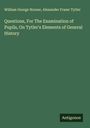 William George Horner: Questions, For The Examination of Pupils, On Tytler's Elements of General History, Buch