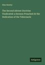 Silas Hawley: The Second Advent Doctrine Vindicated: a Sermon Preached At the Dedication of the Tabernacle, Buch