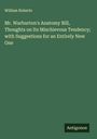 William Roberts: Mr. Warburton's Anatomy Bill, Thoughts on Its Mischievous Tendency; with Suggestions for an Entirely New One, Buch