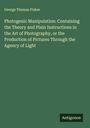 George Thomas Fisher: Photogenic Manipulation: Containing the Theory and Plain Instructions in the Art of Photography, or the Production of Pictures Through the Agency of Light, Buch