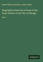 Robert Wilson Patterson: Biographical Sketches of Some of the Early Settlers of the City of Chicago, Buch