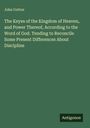John Cotton: The Keyes of the Kingdom of Heaven, and Power Thereof, According to the Word of God. Tending to Reconcile Some Present Differences About Discipline, Buch