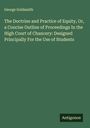 George Goldsmith: The Doctrine and Practice of Equity, Or, a Concise Outline of Proceedings In the High Court of Chancery: Designed Principally For the Use of Students, Buch