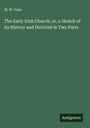 M. W. Foye: The Early Irish Church; or, a Sketch of its History and Doctrine in Two Parts, Buch