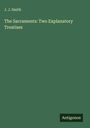 J. J. Smith: The Sacraments: Two Explanatory Treatises, Buch